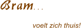 Bram. . .         voelt zich thuis!