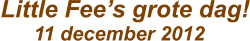 Little Fees grote dag!       11 december 2012