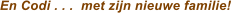 En Codi . . .  met zijn nieuwe familie!