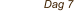 Dag 7
