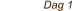 Dag 1