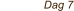 Dag 7