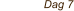 Dag 7