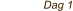 Dag 1