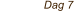 Dag 7